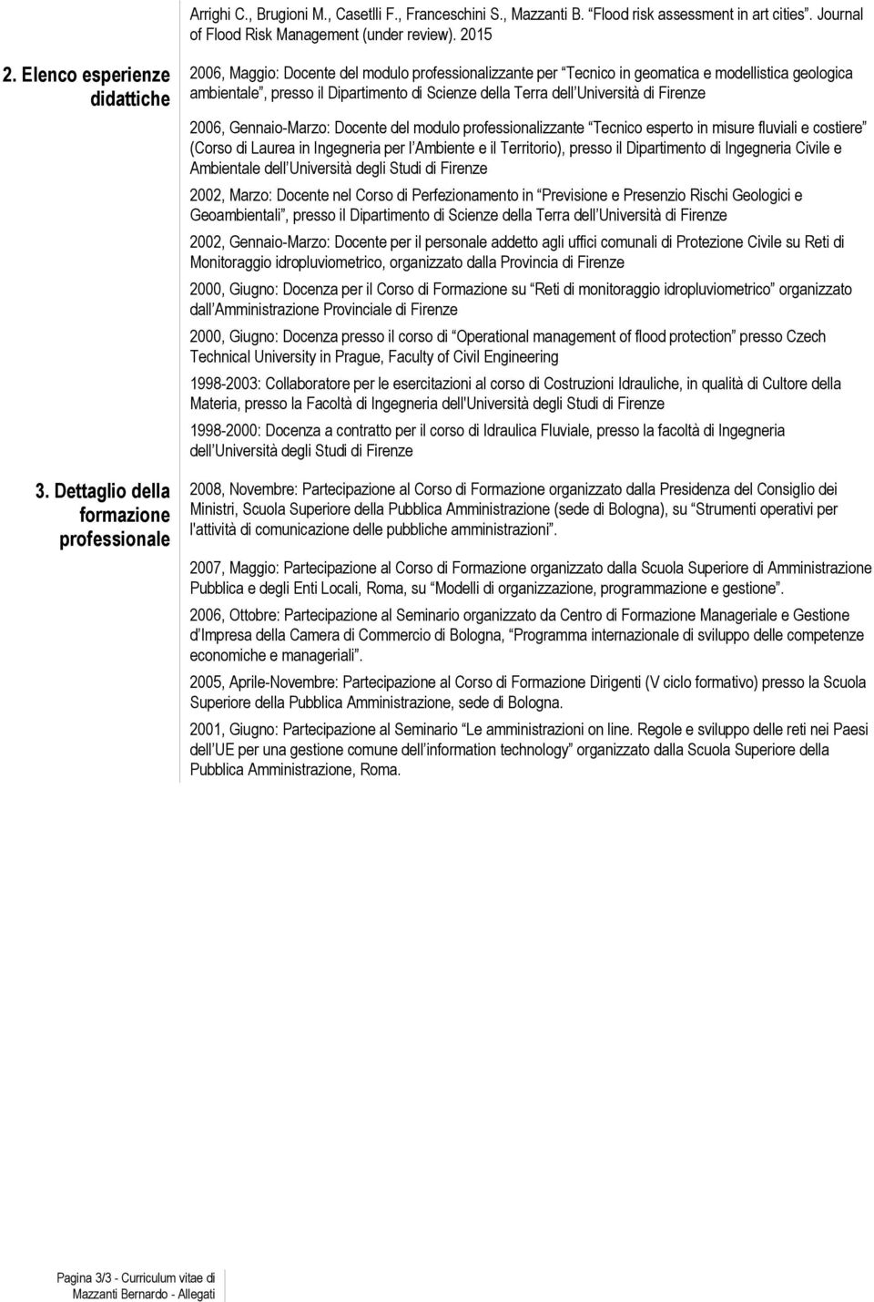 Terra dell Università di Firenze 2006, Gennaio-Marzo: Docente del modulo professionalizzante Tecnico esperto in misure fluviali e costiere (Corso di Laurea in Ingegneria per l Ambiente e il