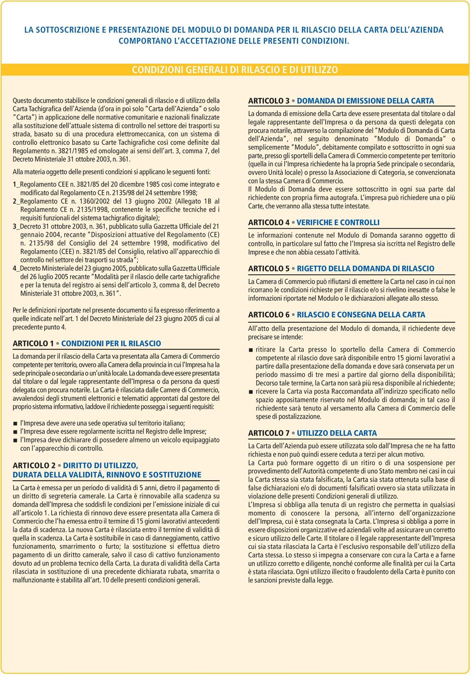 o solo Carta ) in applicazione delle normative comunitarie e nazionali finalizzate alla sostituzione dell attuale sistema di controllo nel settore dei trasporti su strada, basato su di una procedura