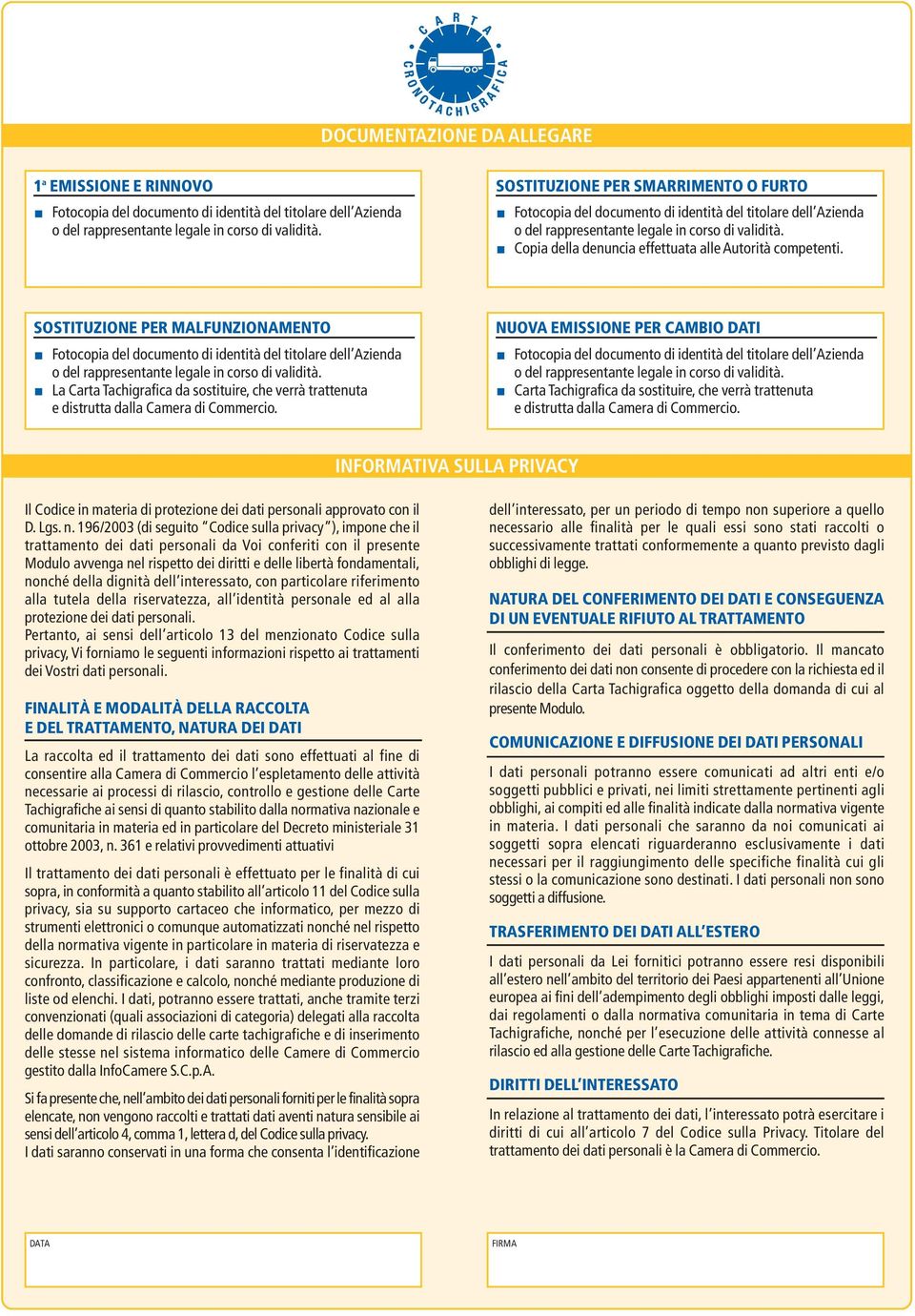 NUOVA EMISSIONE PER CAMBIO DATI Carta Tachigrafica da sostituire, che verrà trattenuta e distrutta dalla Camera di Commercio.