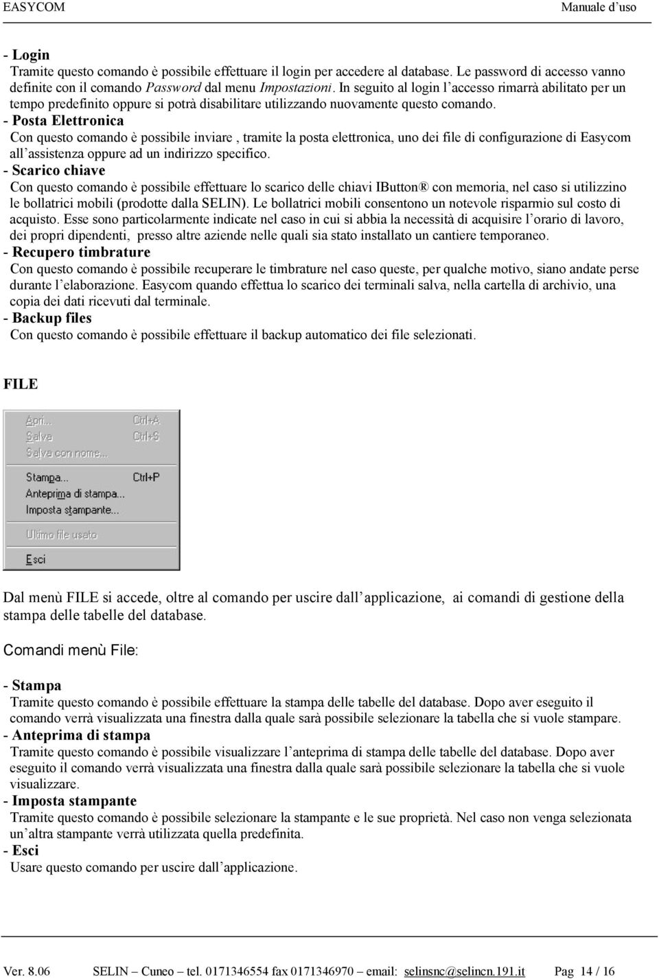 - Posta Elettronica Con questo comando è possibile inviare, tramite la posta elettronica, uno dei file di configurazione di Easycom all assistenza oppure ad un indirizzo specifico.