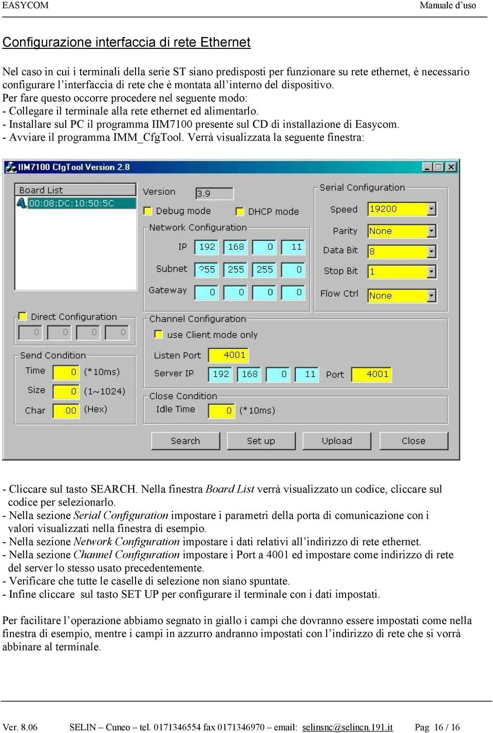 - Installare sul PC il programma IIM7100 presente sul CD di installazione di Easycom. - Avviare il programma IMM_CfgTool. Verrà visualizzata la seguente finestra: - Cliccare sul tasto SEARCH.