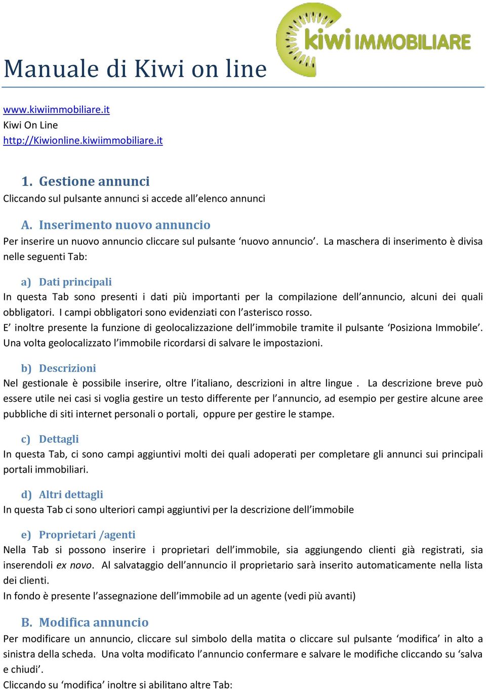 La maschera di inserimento è divisa nelle seguenti Tab: a) Dati principali In questa Tab sono presenti i dati più importanti per la compilazione dell annuncio, alcuni dei quali obbligatori.