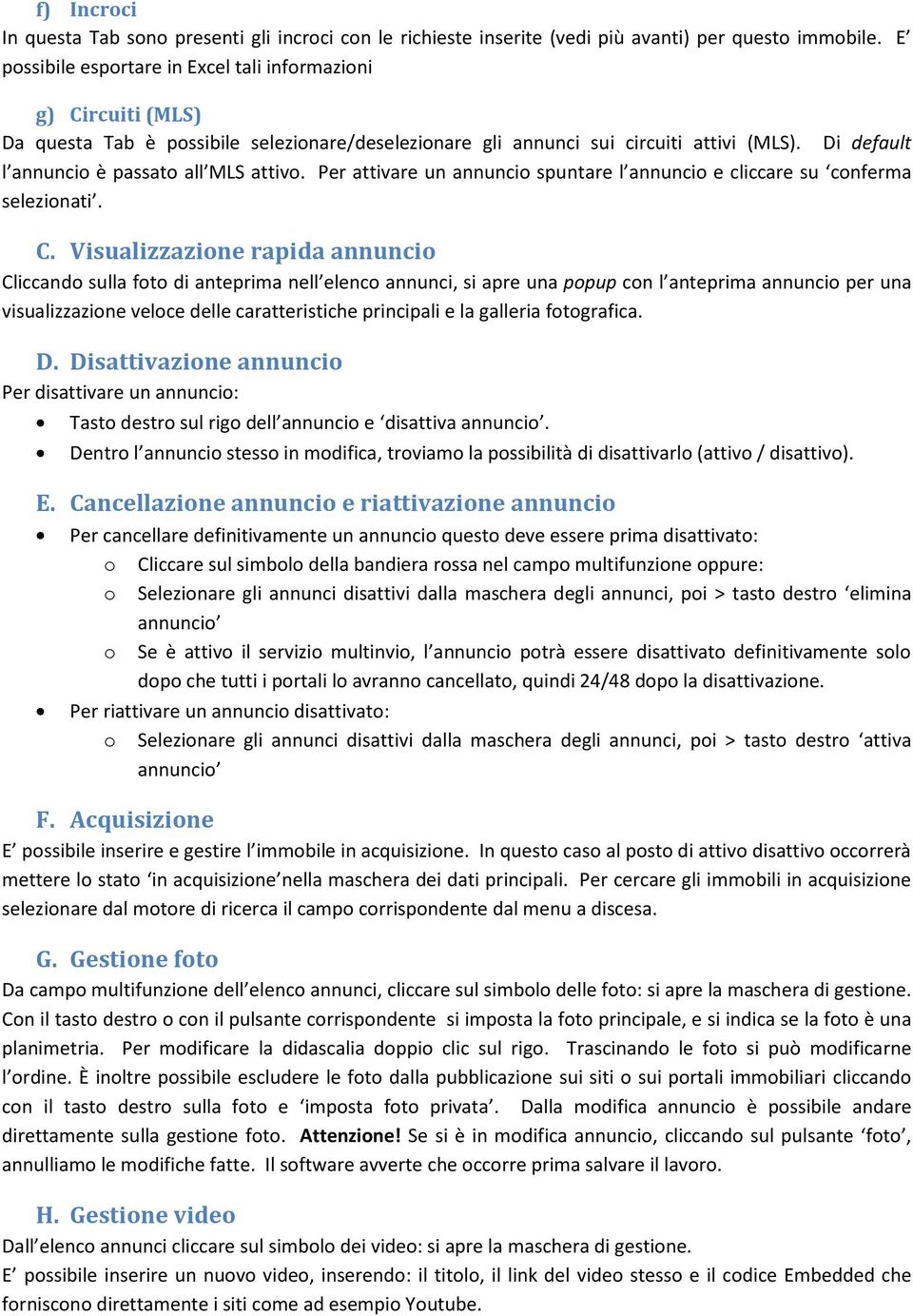 Di default l annuncio è passato all MLS attivo. Per attivare un annuncio spuntare l annuncio e cliccare su conferma selezionati. C.