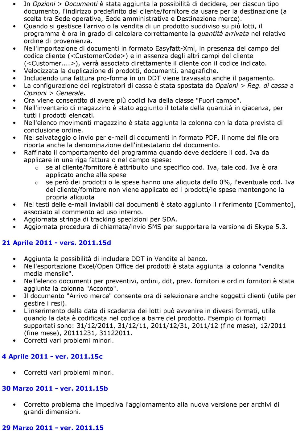 Quand si gestisce l'arriv la vendita di un prdtt suddivis su più ltti, il prgramma è ra in grad di calclare crrettamente la quantità arrivata nel relativ rdine di prvenienza.