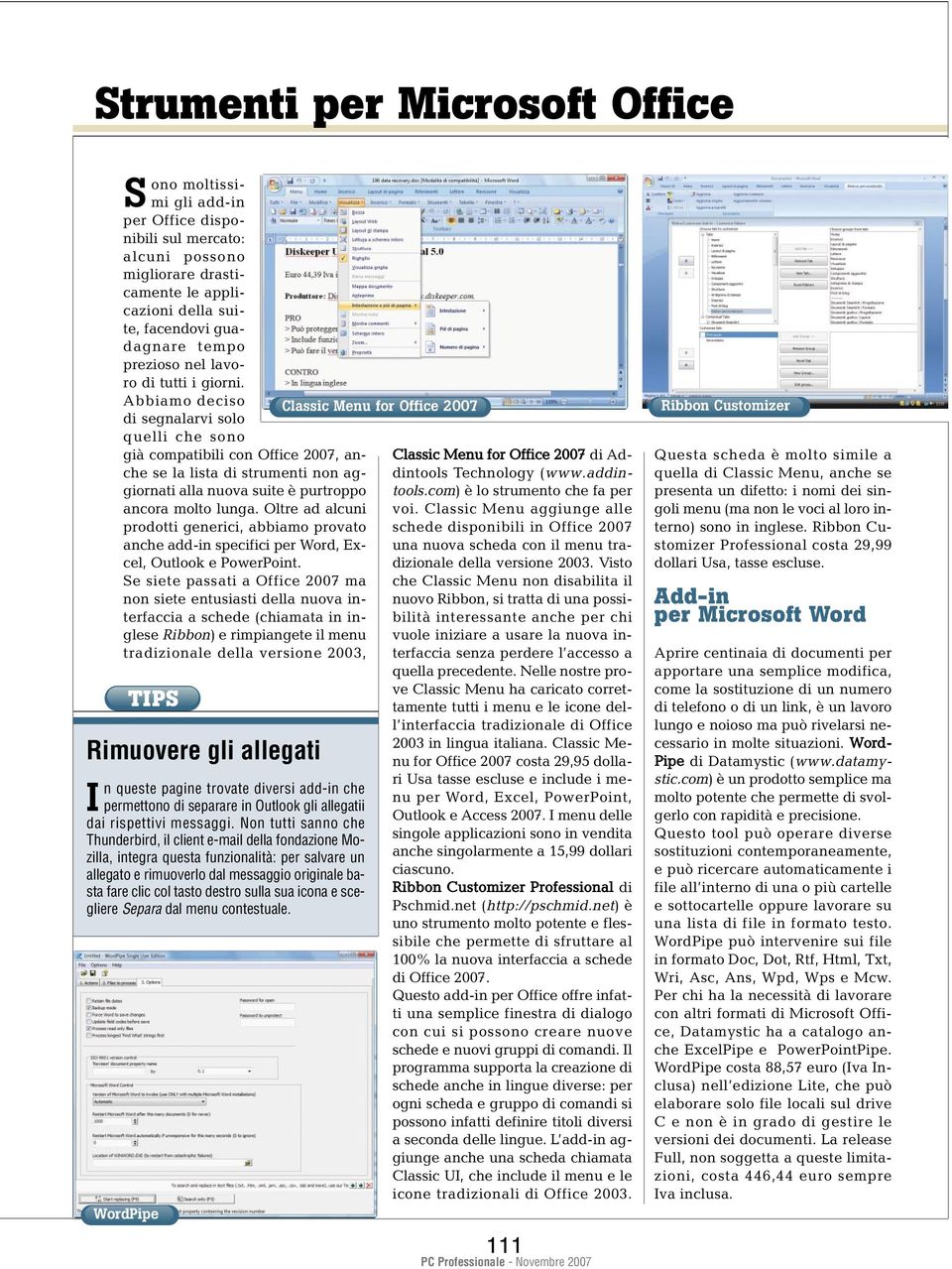 Abbiamo deciso di segnalarvi solo quelli che sono già compatibili con Office 2007, anche se la lista di strumenti non aggiornati alla nuova suite è purtroppo ancora molto lunga.