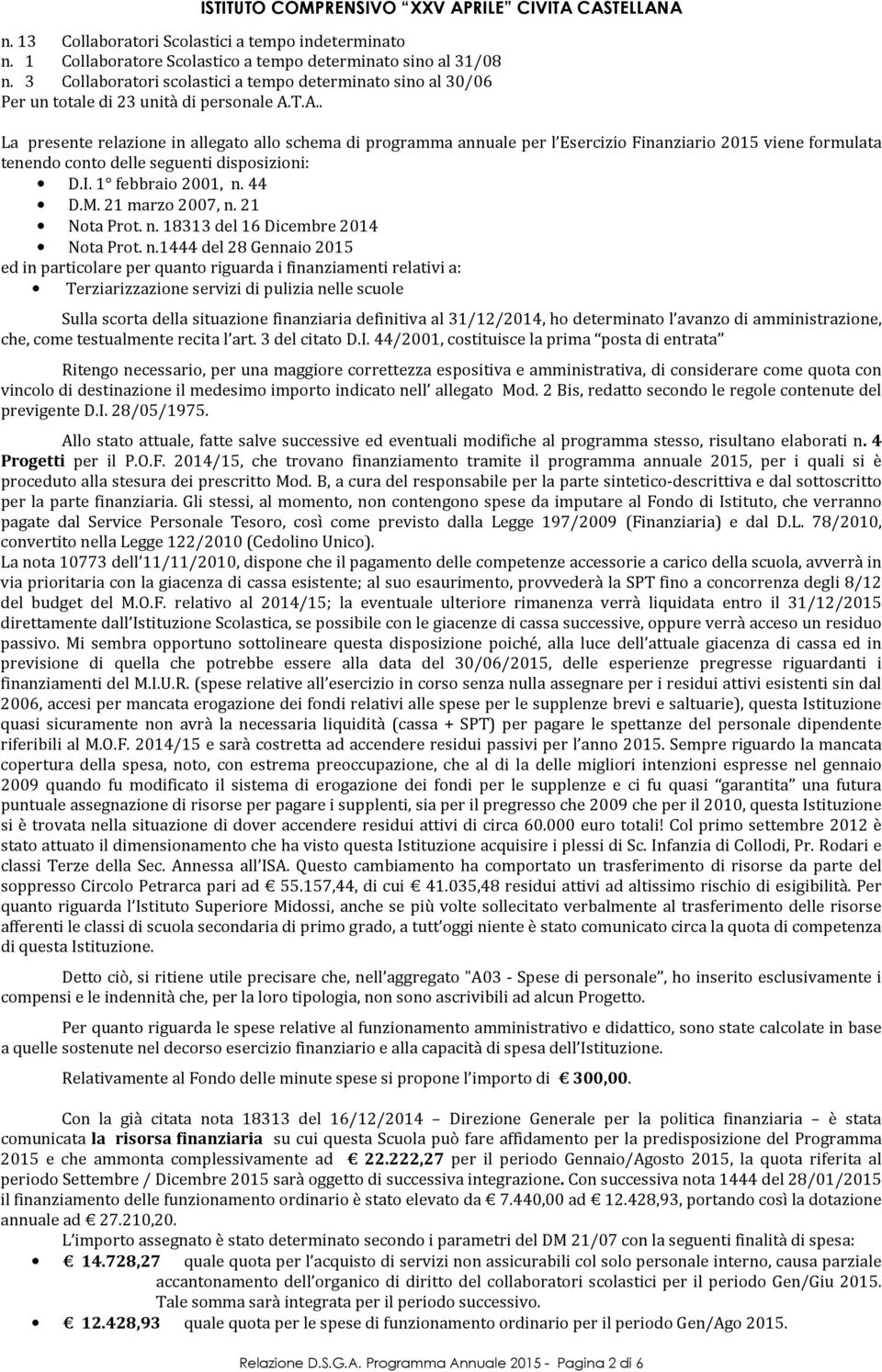 T.A.. La presente relazione in allegato allo schema di programma annuale per l Esercizio Finanziario 2015 viene formulata tenendo conto delle seguenti disposizioni: D.I. 1 febbraio 2001, n. 44 D.M.