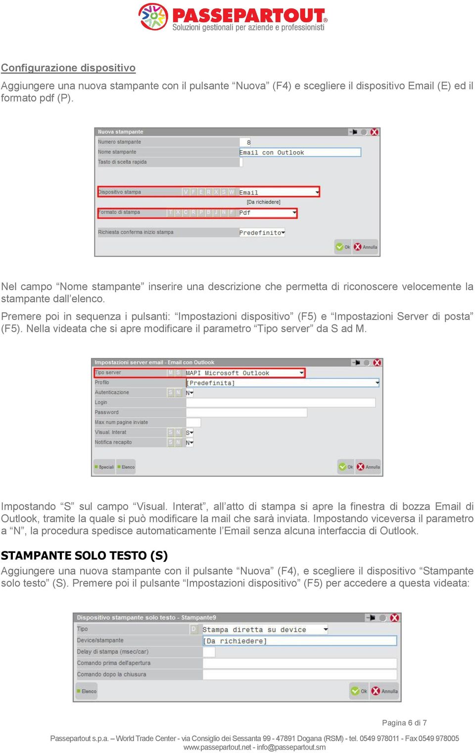 Premere poi in sequenza i pulsanti: Impostazioni dispositivo (F5) e Impostazioni Server di posta (F5). Nella videata che si apre modificare il parametro Tipo server da S ad M.