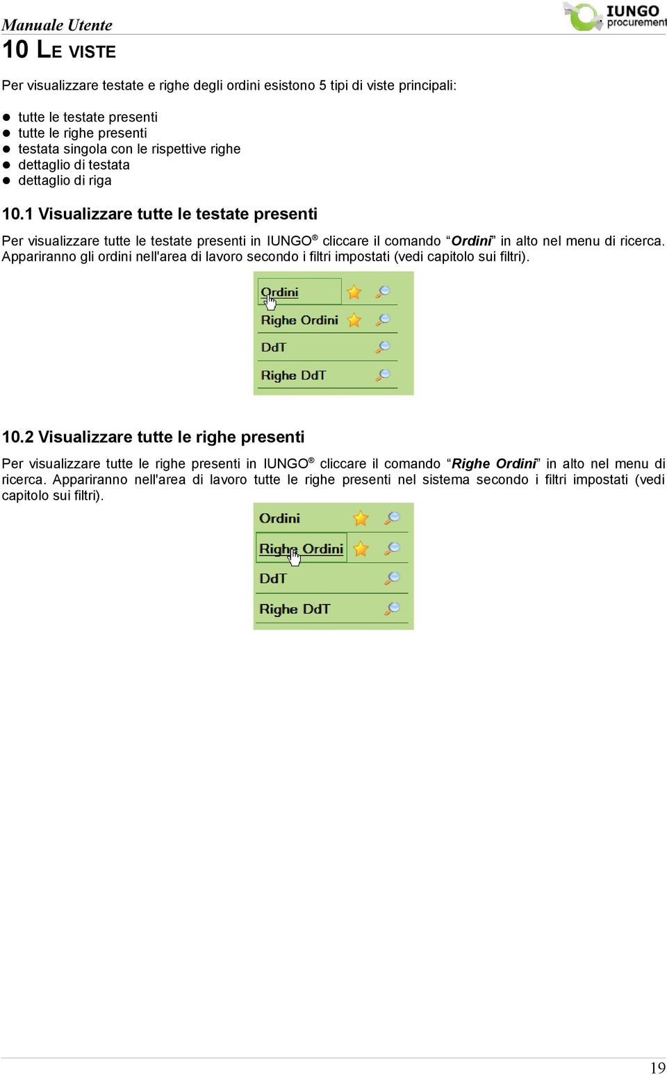 1 Visualizzare tutte le testate presenti Per visualizzare tutte le testate presenti in IUNGO cliccare il comando Ordini in alto nel menu di ricerca.