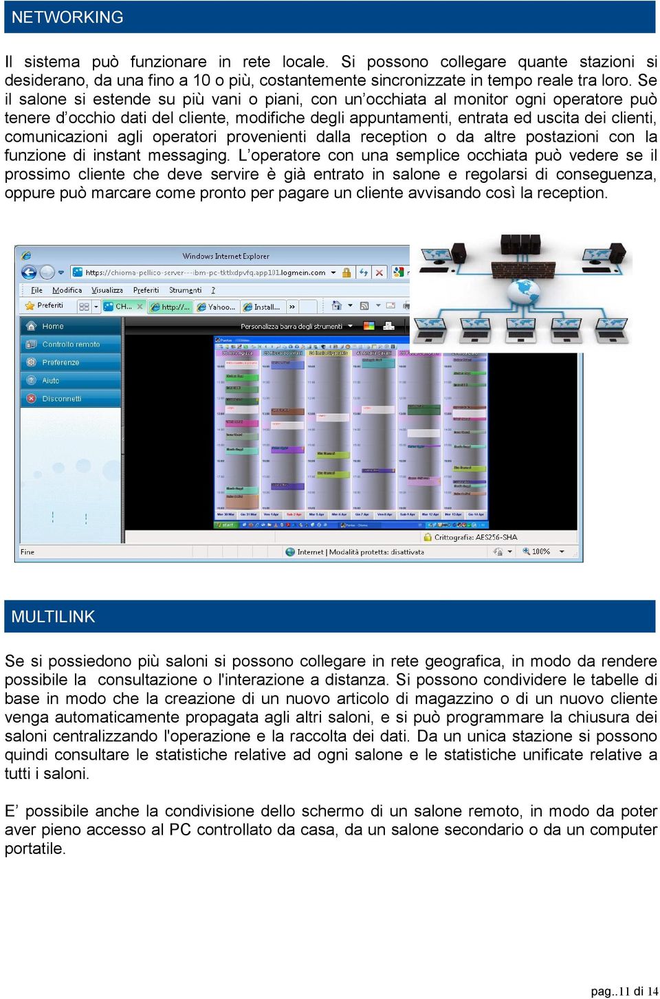 agli operatori provenienti dalla reception o da altre postazioni con la funzione di instant messaging.