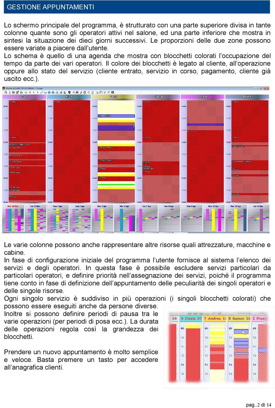 Lo schema è quello di una agenda che mostra con blocchetti colorati l occupazione del tempo da parte dei vari operatori.