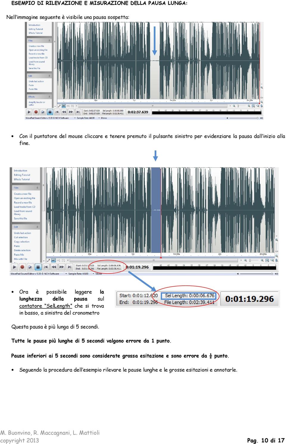 Ora è possibile leggere la lunghezza della pausa sul contatore SelLength che si trova in basso, a sinistra del cronometro Questa pausa è più lunga di 5 secondi.