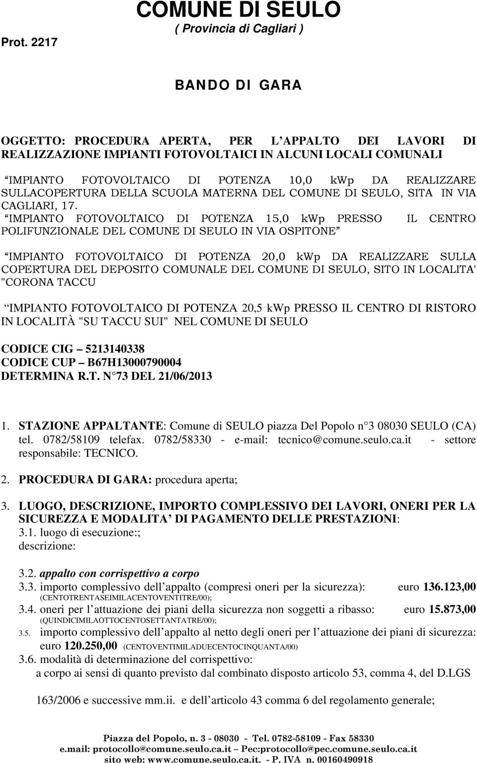 IMPIANTO FOTOVOLTAICO DI POTENZA 15,0 kwp PRESSO IL CENTRO POLIFUNZIONALE DEL COMUNE DI SEULO IN VIA OSPITONE IMPIANTO FOTOVOLTAICO DI POTENZA 20,0 kwp DA REALIZZARE SULLA COPERTURA DEL DEPOSITO