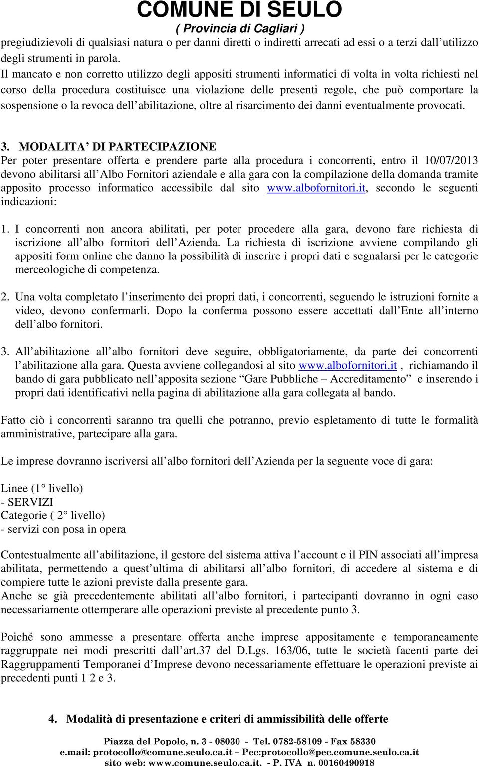 sospensione o la revoca dell abilitazione, oltre al risarcimento dei danni eventualmente provocati. 3.