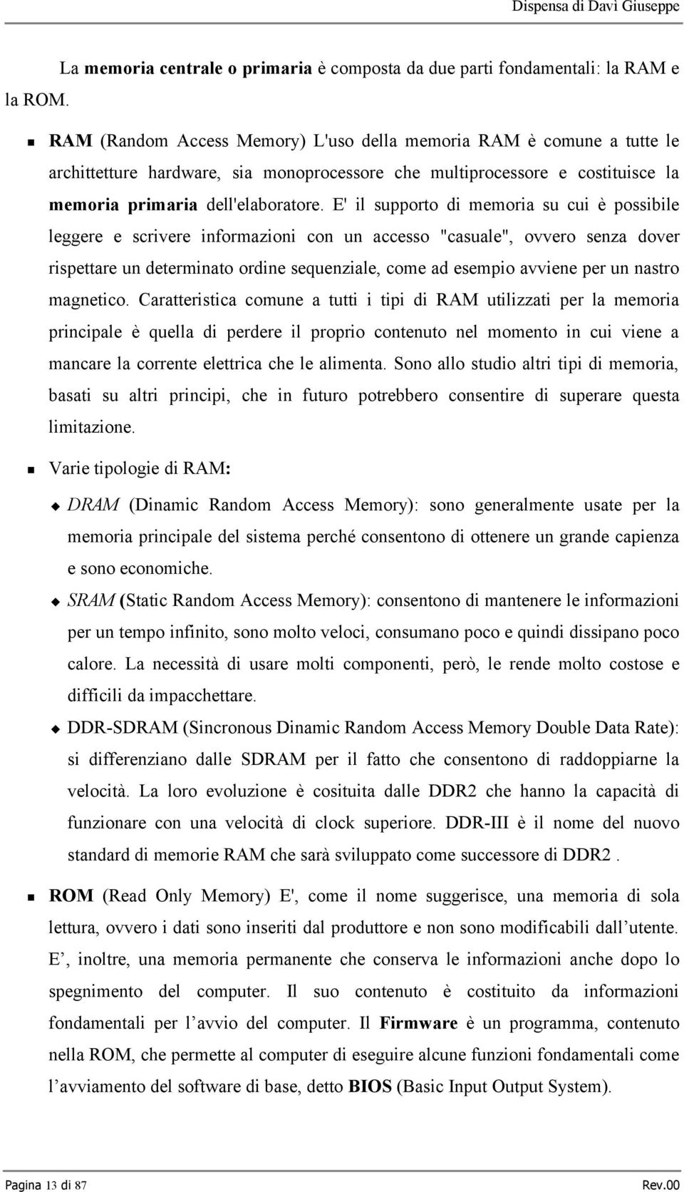 multiprocessore e costituisce la memoria primaria dell'elaboratore.