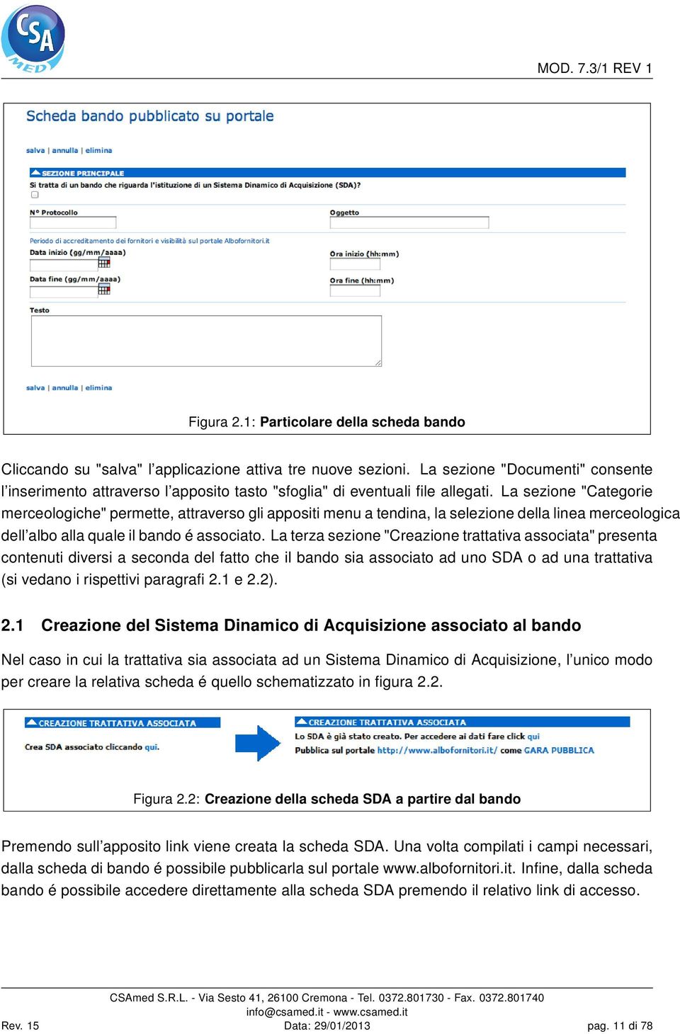 La sezione "Categorie merceologiche" permette, attraverso gli appositi menu a tendina, la selezione della linea merceologica dell albo alla quale il bando é associato.