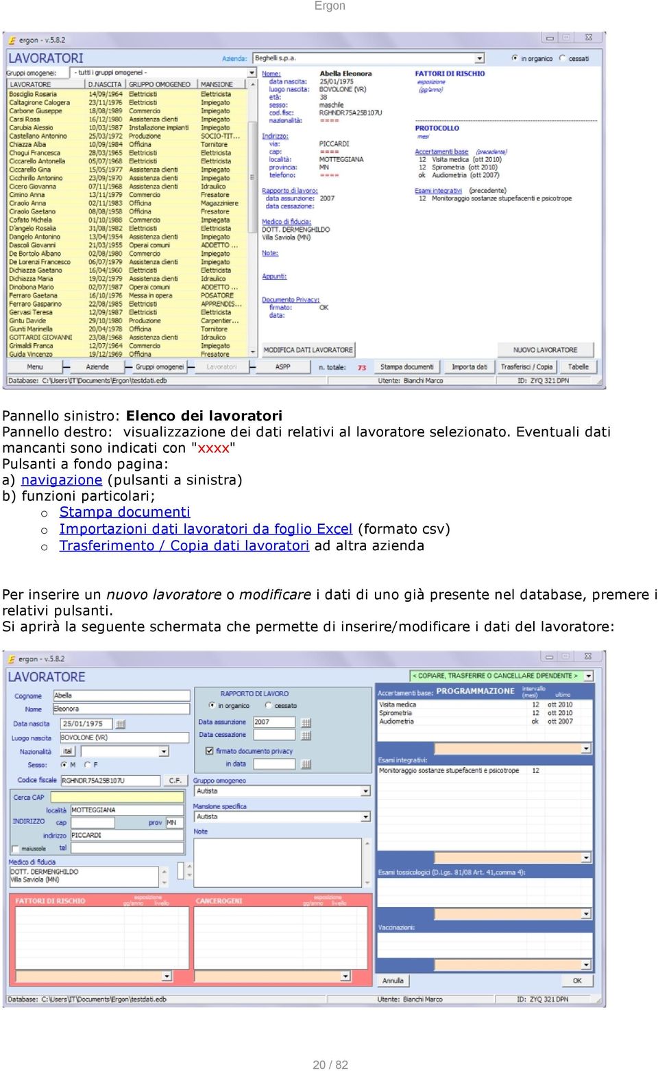 documenti o Importazioni dati lavoratori da foglio Excel (formato csv) o Trasferimento / Copia dati lavoratori ad altra azienda Per inserire un nuovo