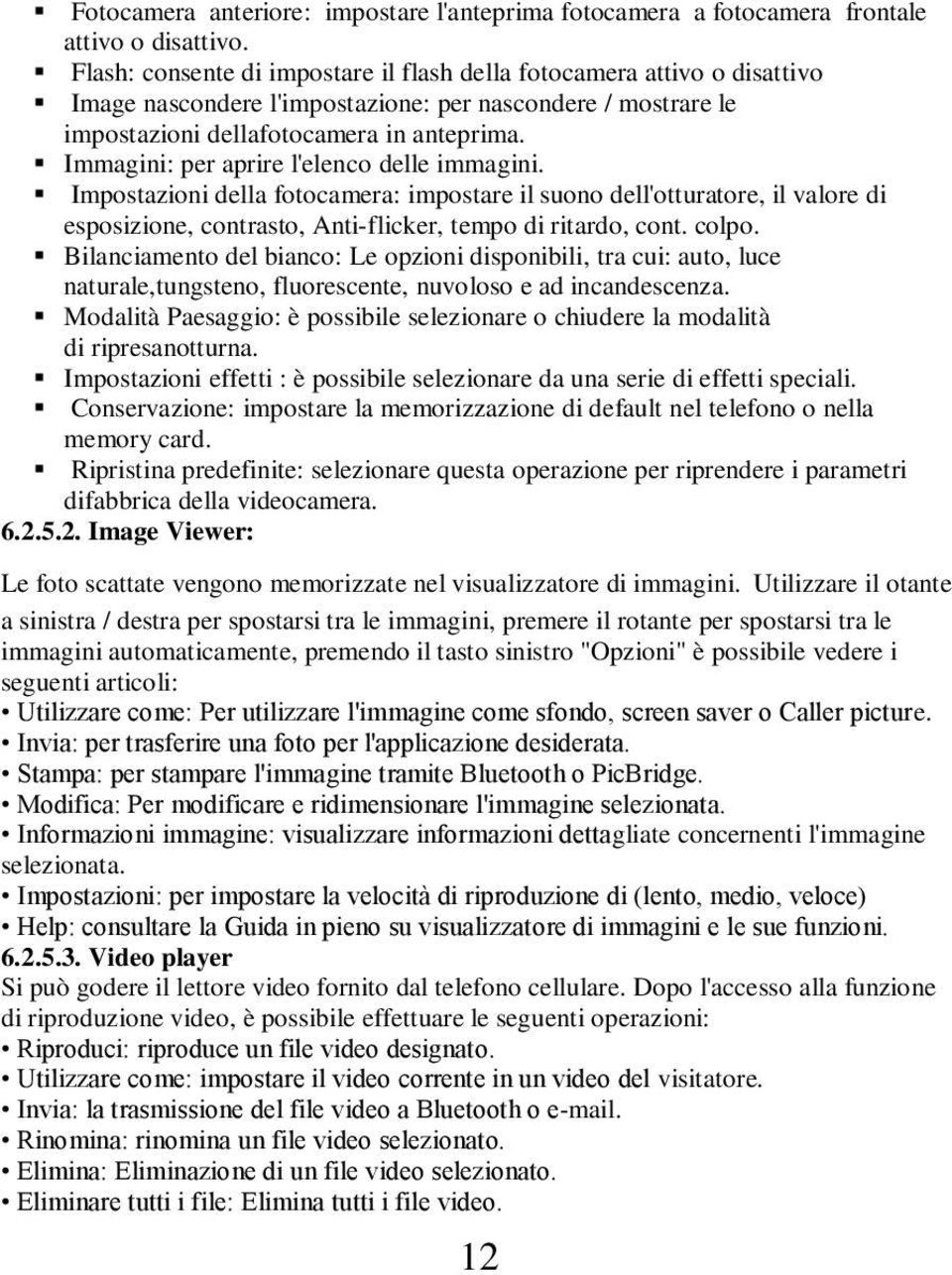 Immagini: per aprire l'elenco delle immagini. Impostazioni della fotocamera: impostare il suono dell'otturatore, il valore di espozione, contrasto, Anti-flicker, tempo di ritardo, cont. colpo.