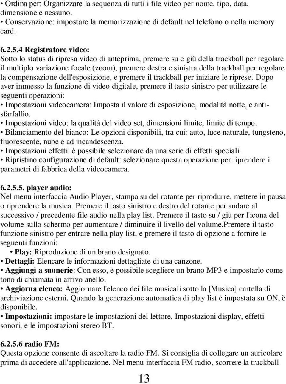 regolare la compensazione dell'espozione, e premere il trackball per iniziare le riprese.