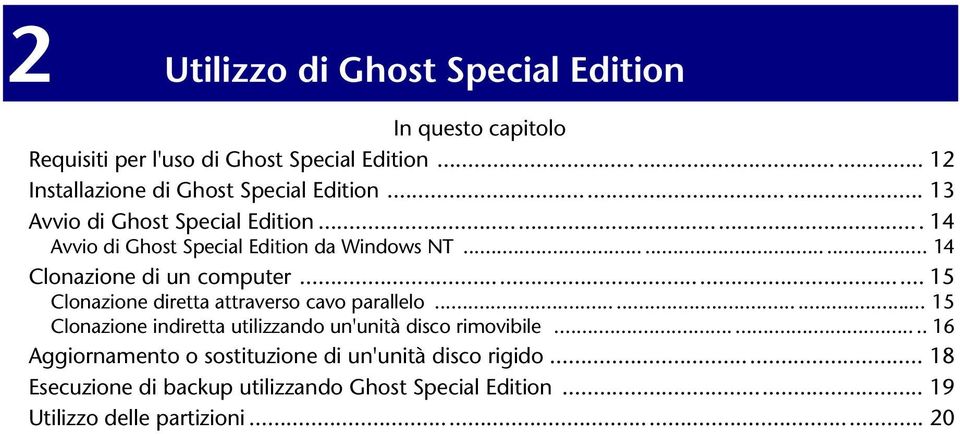 ........ 14 Clonazione di un computer... 15 Clonazione diretta attraverso cavo parallelo.