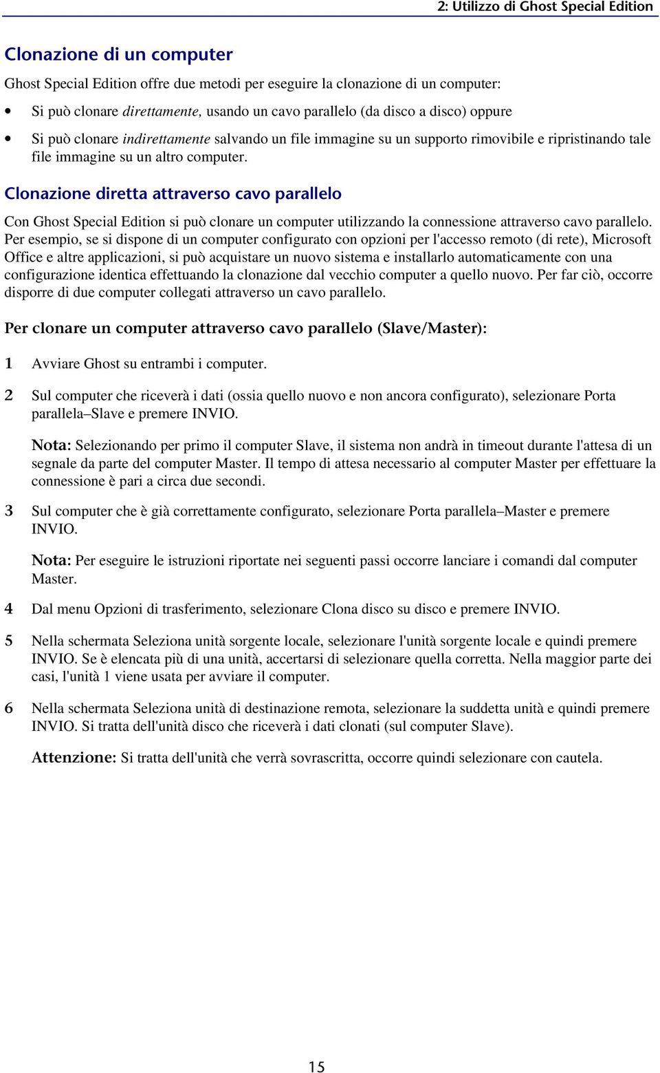 Clonazione diretta attraverso cavo parallelo Con Ghost Special Edition si può clonare un computer utilizzando la connessione attraverso cavo parallelo.