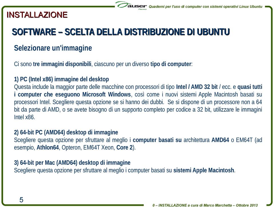 e quasi tutti i computer che eseguono Microsoft Windows, così come i nuovi sistemi Apple Macintosh basati su processori Intel. Scegliere questa opzione se si hanno dei dubbi.