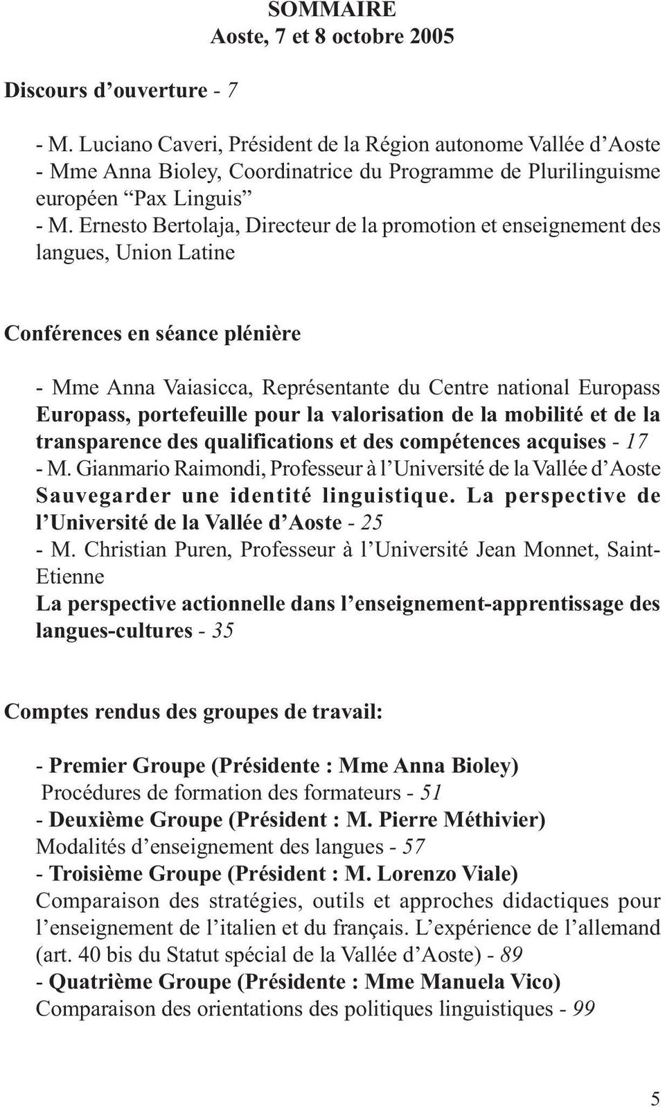 Ernesto Bertolaja, Directeur de la promotion et enseignement des langues, Union Latine Conférences en séance plénière - Mme Anna Vaiasicca, Représentante du Centre national Europass Europass,