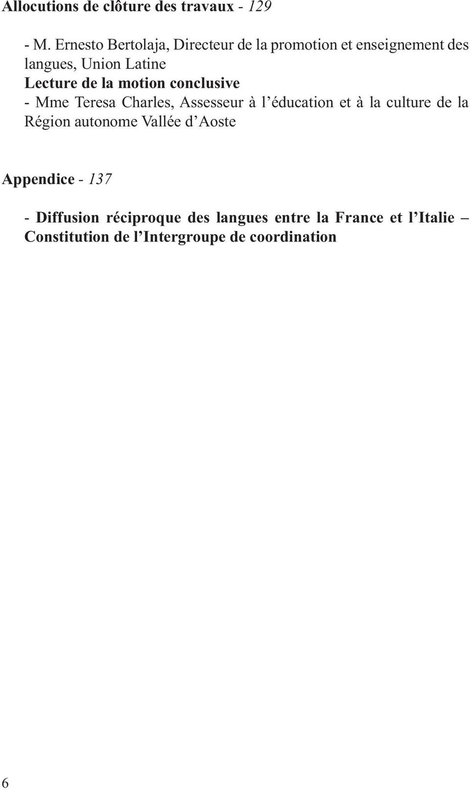 la motion conclusive - Mme Teresa Charles, Assesseur à l éducation et à la culture de la Région