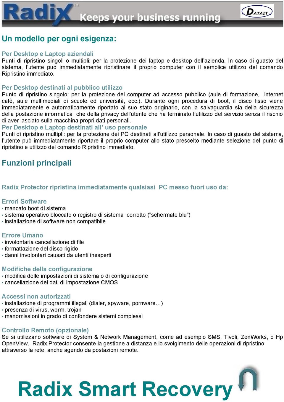 Per Desktop destinati al pubblico utilizzo Punto di ripristino singolo: per la protezione dei computer ad accesso pubblico (aule di formazione, internet cafè, aule multimediali di scuole ed