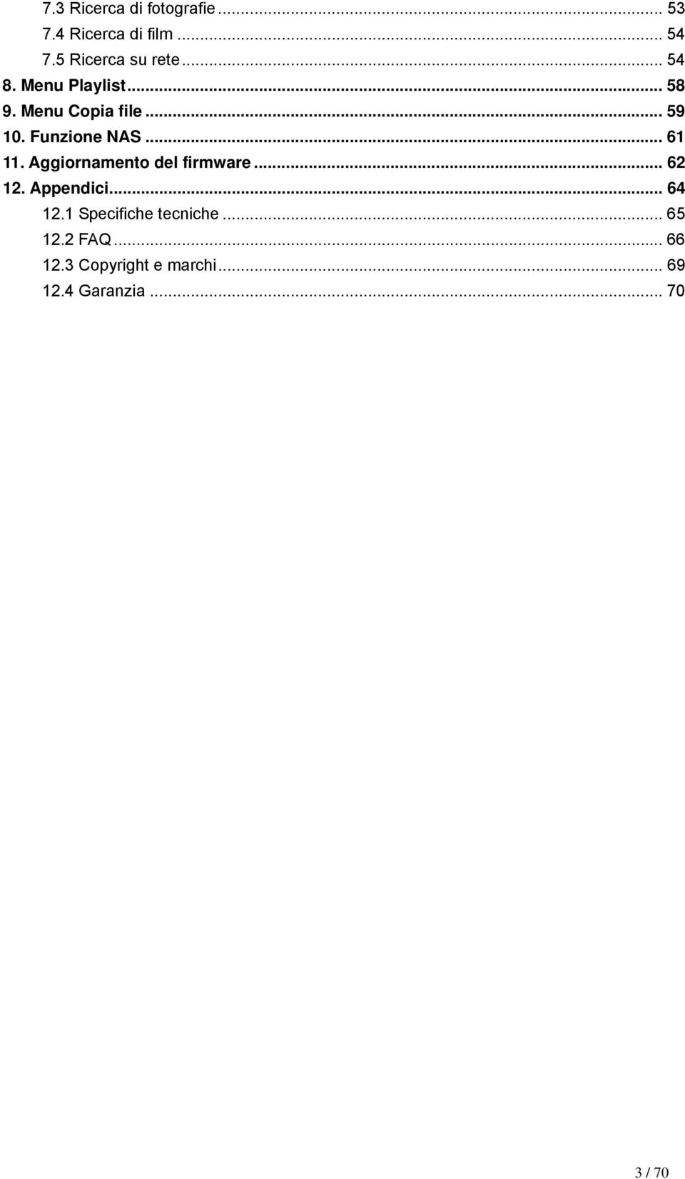 Aggiornamento del firmware... 62 12. Appendici... 64 12.1 Specifiche tecniche.