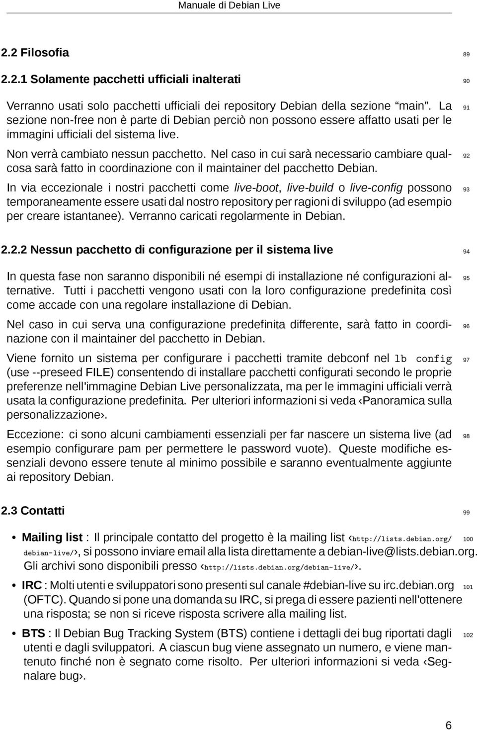 Nel caso in cui sarà necessario cambiare qual- 92 cosa sarà fatto in coordinazione con il maintainer del pacchetto Debian.