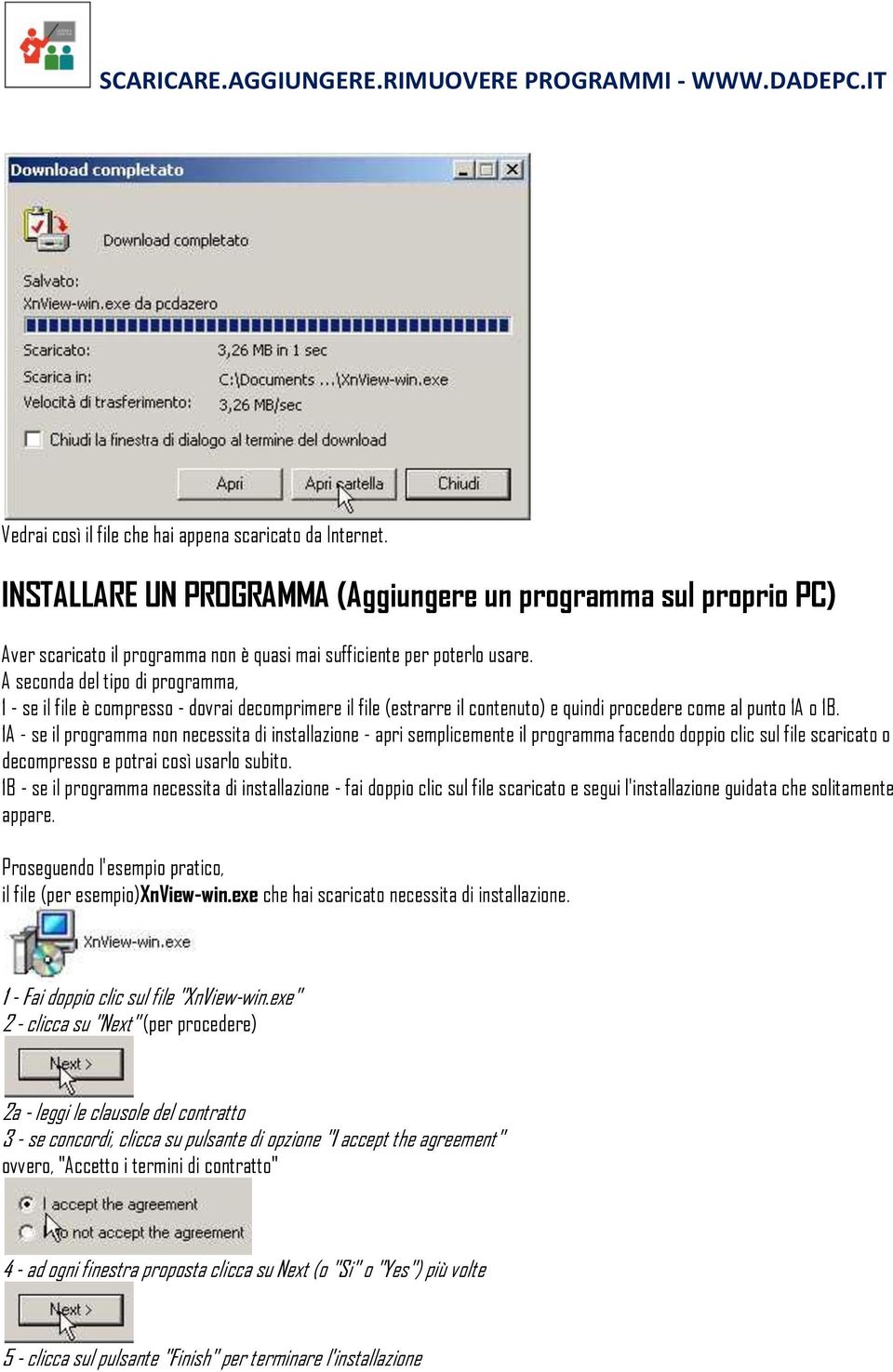 1A - se il programma non necessita di installazione - apri semplicemente il programma facendo doppio clic sul file scaricato o decompresso e potrai così usarlo subito.