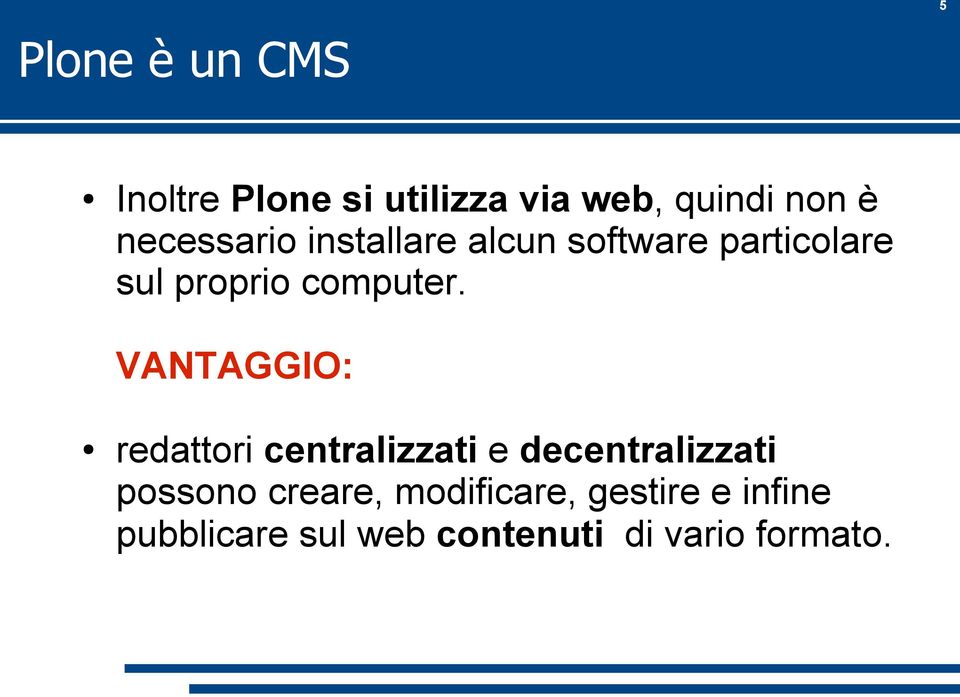 VANTAGGIO: redattori centralizzati e decentralizzati possono creare,