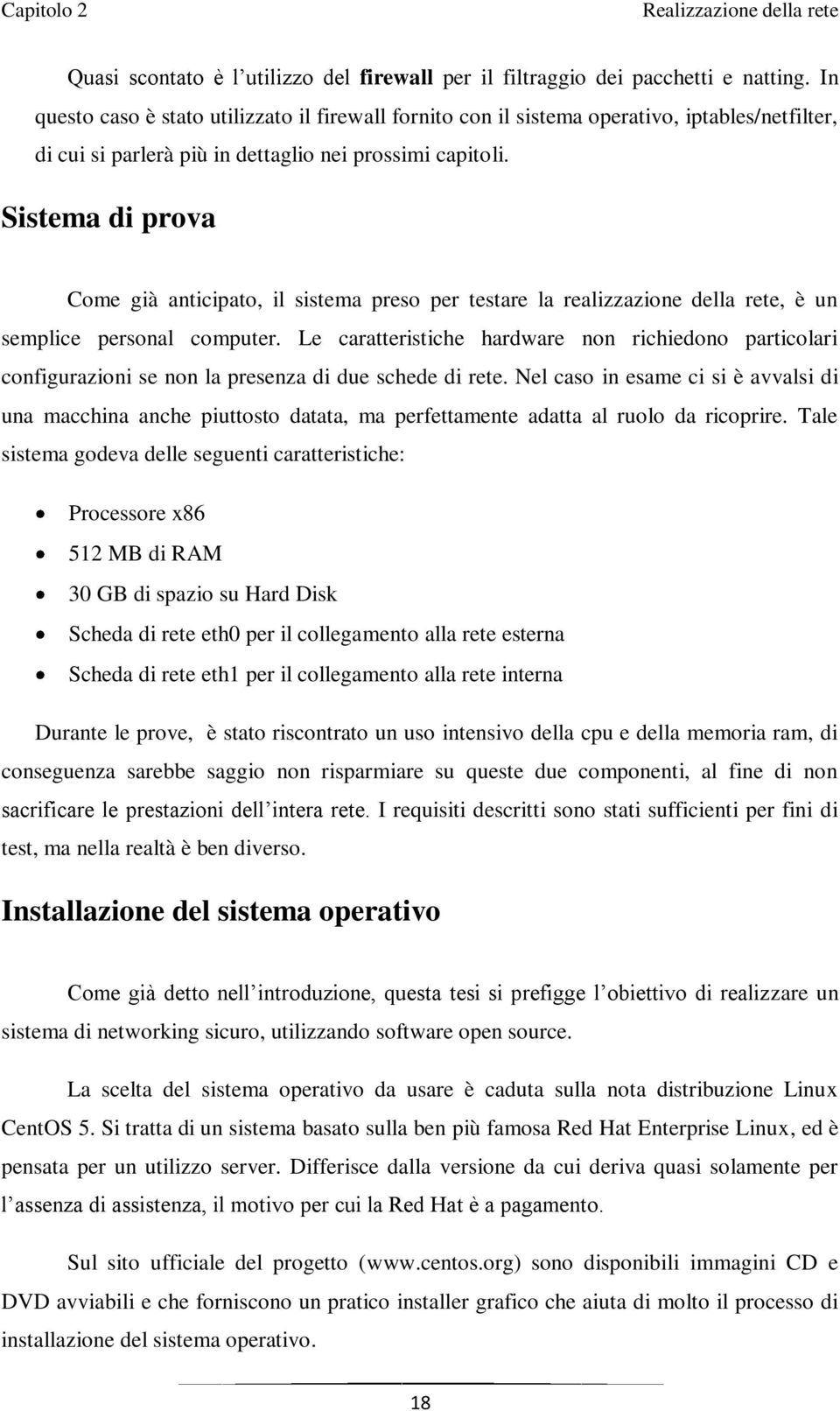 Sistema di prova Come già anticipato, il sistema preso per testare la realizzazione della rete, è un semplice personal computer.