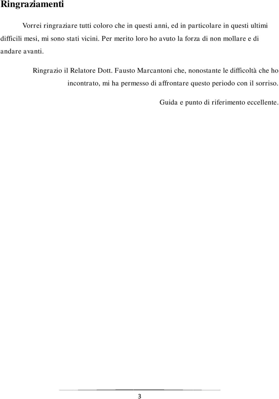 Per merito loro ho avuto la forza di non mollare e di andare avanti. Ringrazio il Relatore Dott.