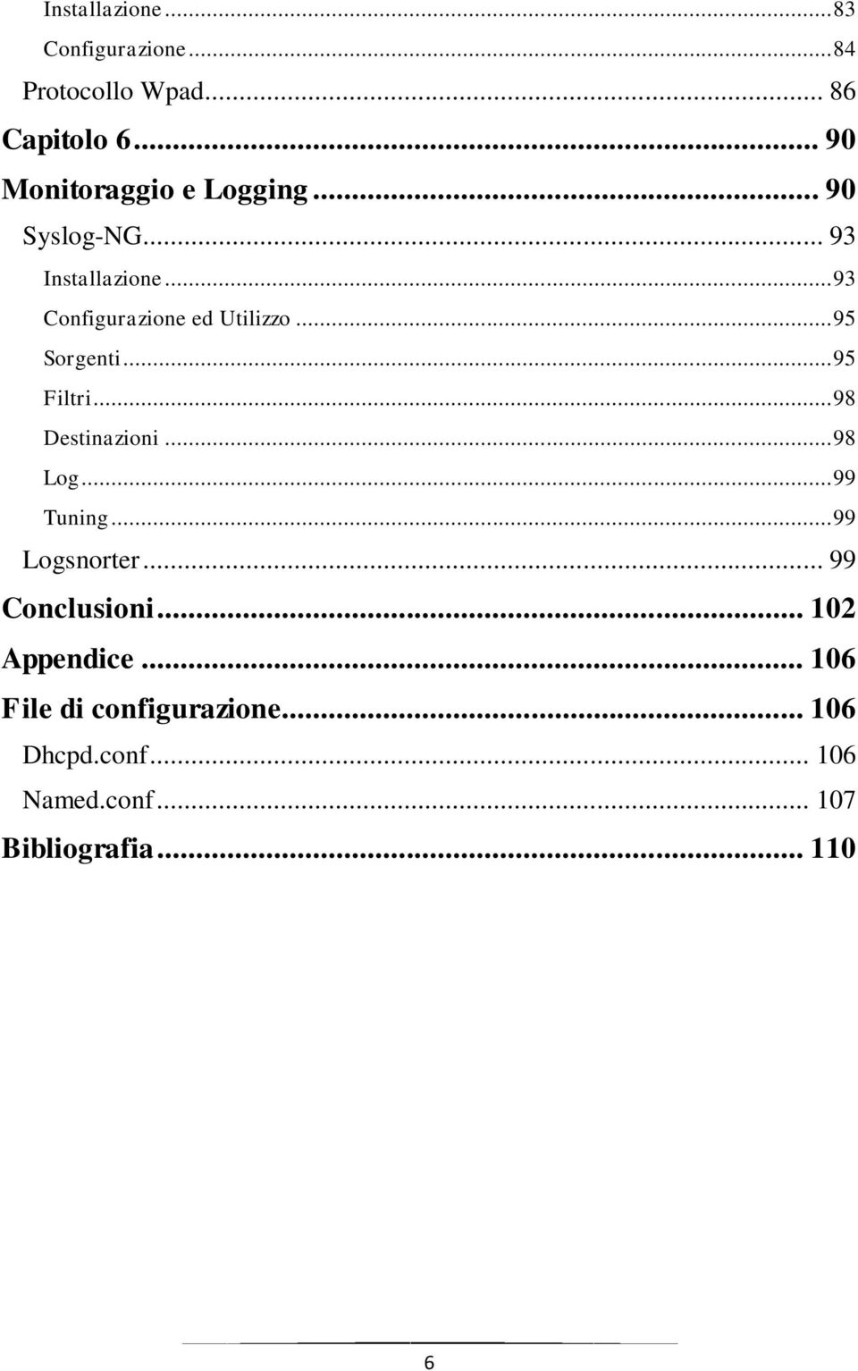 .. 95 Sorgenti... 95 Filtri... 98 Destinazioni... 98 Log... 99 Tuning... 99 Logsnorter.