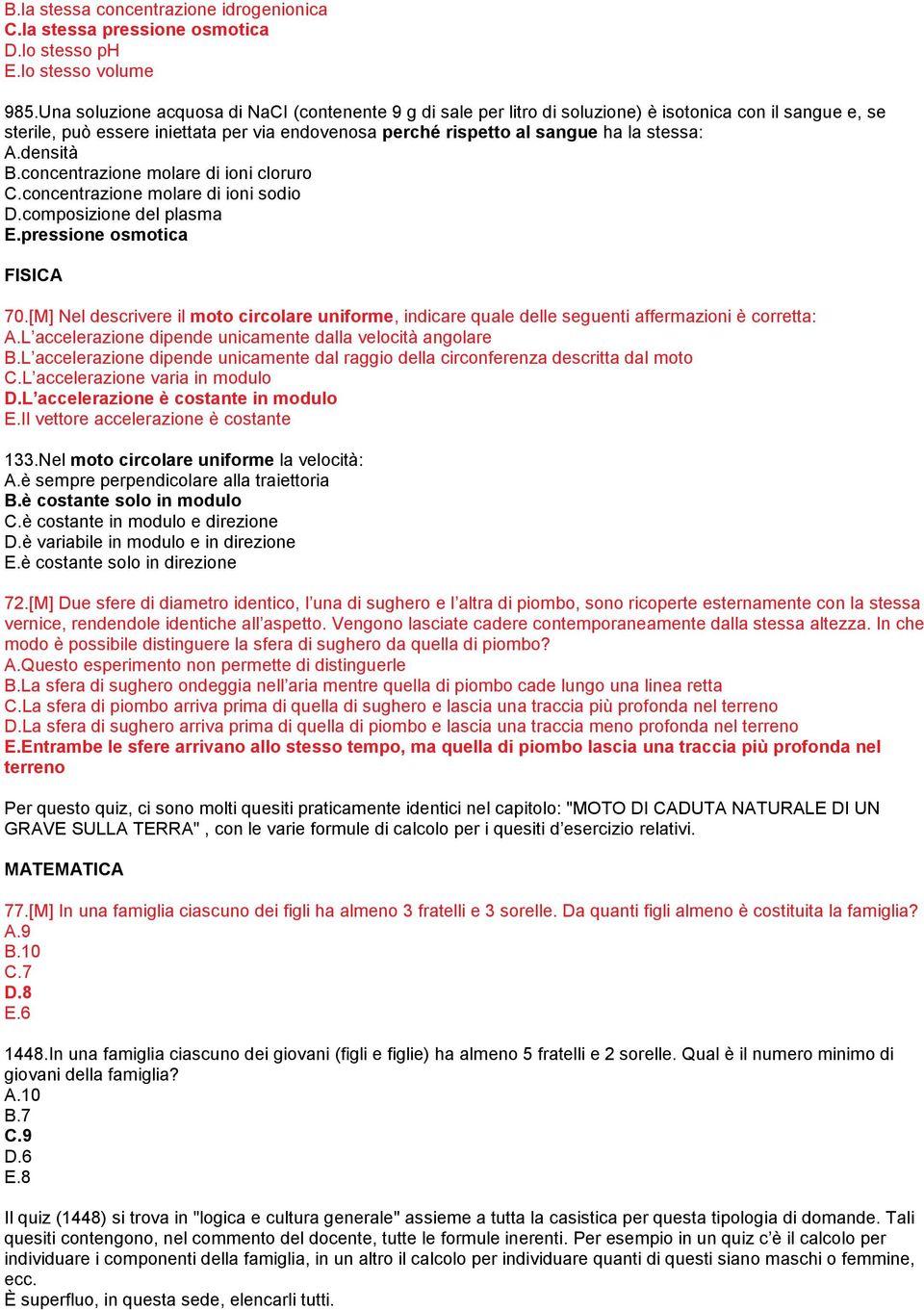 A.densità B.concentrazione molare di ioni cloruro C.concentrazione molare di ioni sodio D.composizione del plasma E.pressione osmotica FISICA 70.