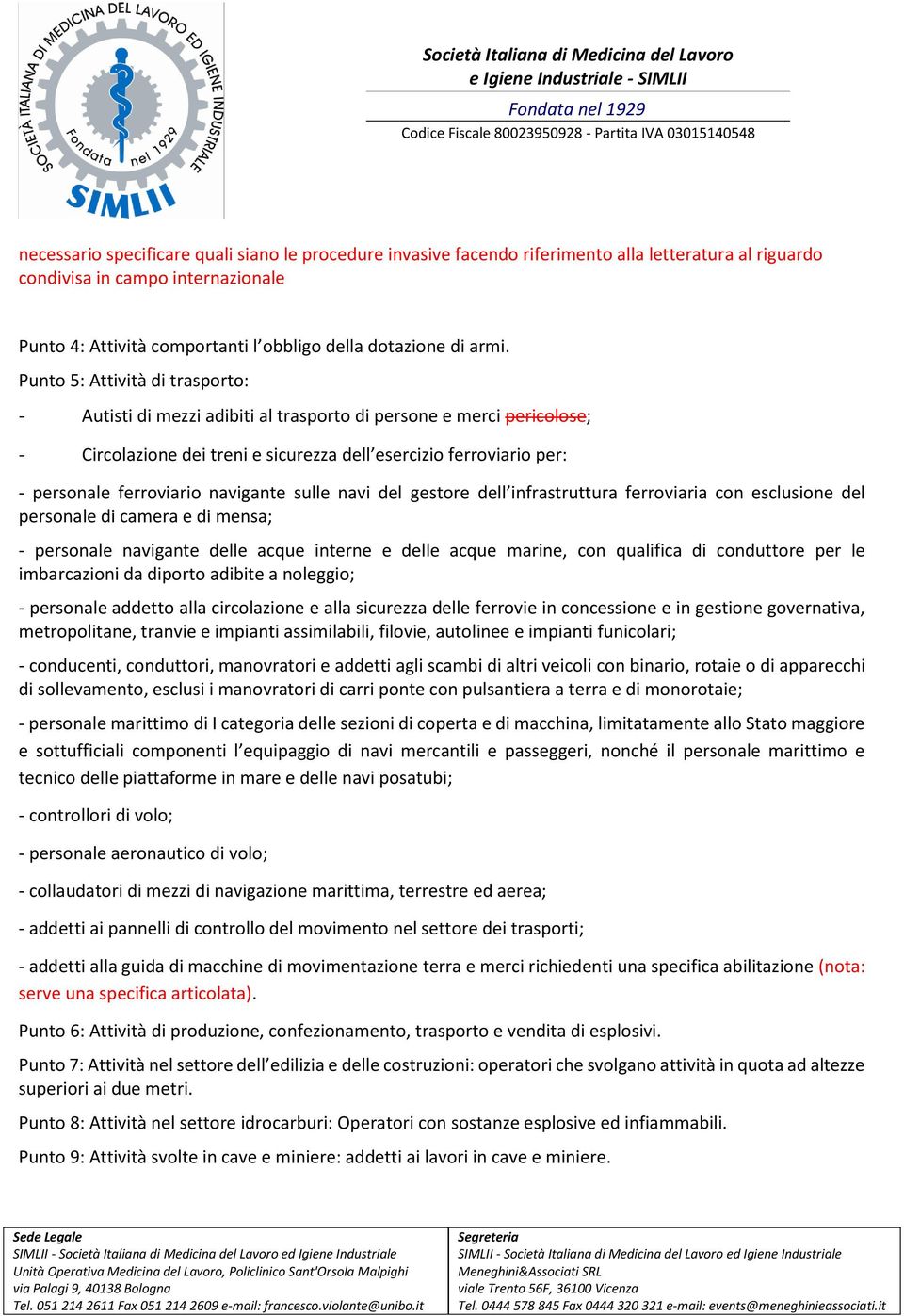 ferroviario navigante sulle navi del gestore dell infrastruttura ferroviaria con esclusione del personale di camera e di mensa; - personale navigante delle acque interne e delle acque marine, con