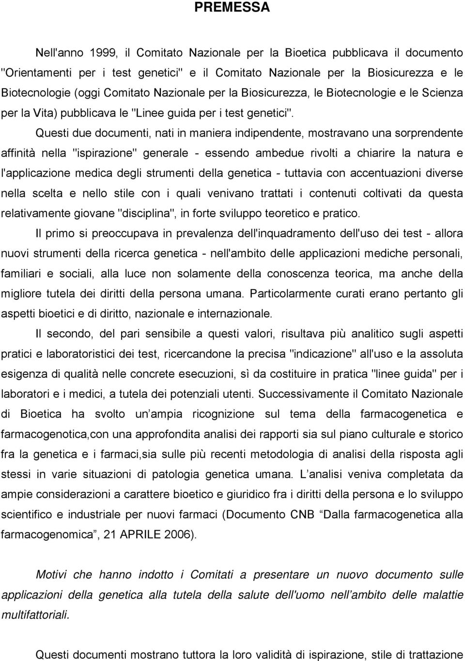 Questi due documenti, nati in maniera indipendente, mostravano una sorprendente affinità nella "ispirazione" generale - essendo ambedue rivolti a chiarire la natura e l'applicazione medica degli