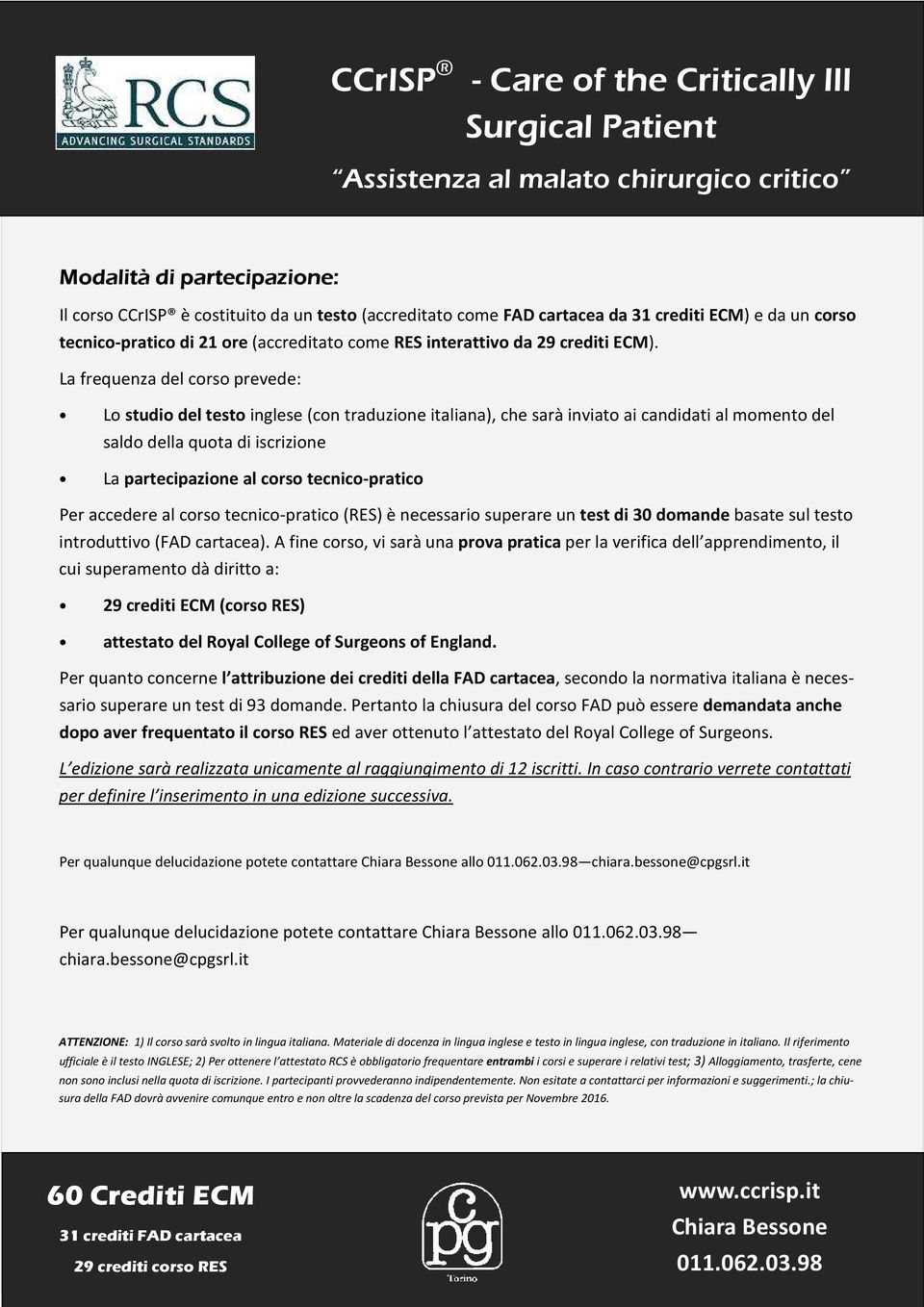 La frequenza del corso prevede: Lo studio del testo inglese (con traduzione italiana), che sarà inviato ai candidati al momento del saldo della quota di iscrizione La partecipazione al corso