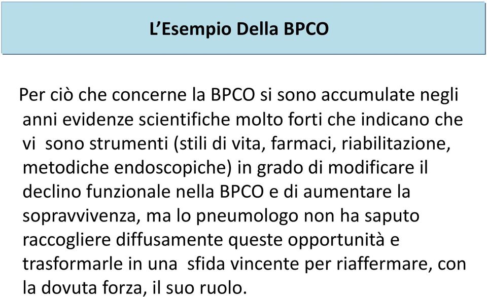 modificare il declino funzionale nella BPCO e di aumentare la sopravvivenza, ma lo pneumologo non ha saputo