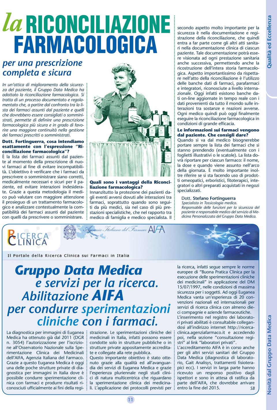 definire una prescrizione farmacologica più sicura e in grado di favorire una maggiore continuità nella gestione dei farmaci prescritti o somministrati. Dott.