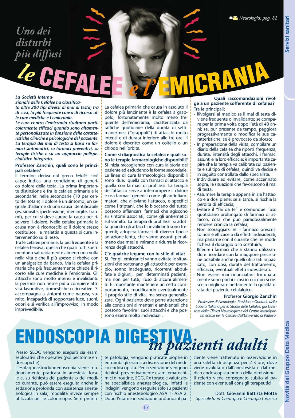 Le cure contro l emicrania risultano particolarmente efficaci quando sono altamente personalizzate in funzione delle caratteristiche cliniche e psicologiche del paziente.