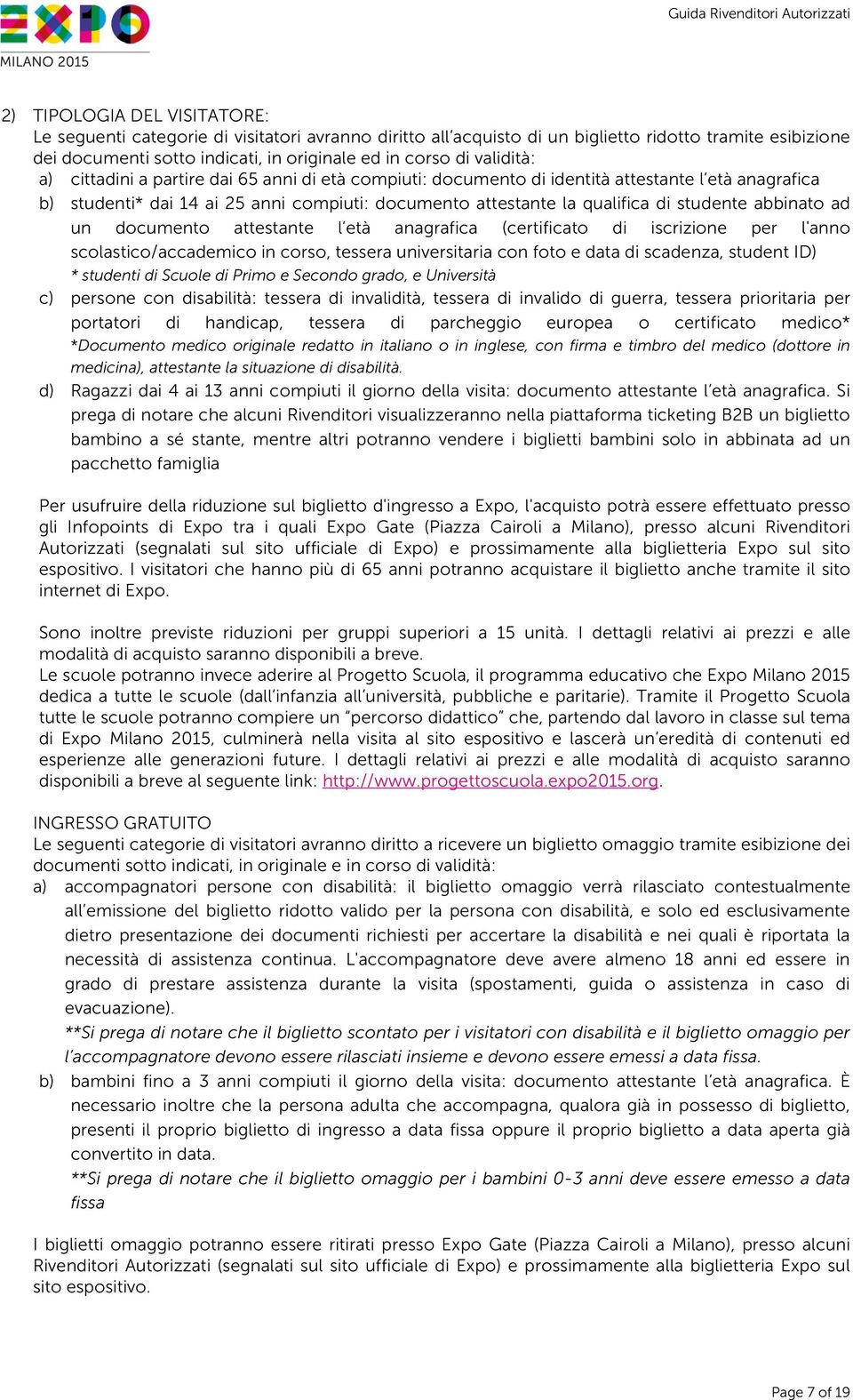 abbinato ad un documento attestante l età anagrafica (certificato di iscrizione per l'anno scolastico/accademico in corso, tessera universitaria con foto e data di scadenza, student ID) * studenti di