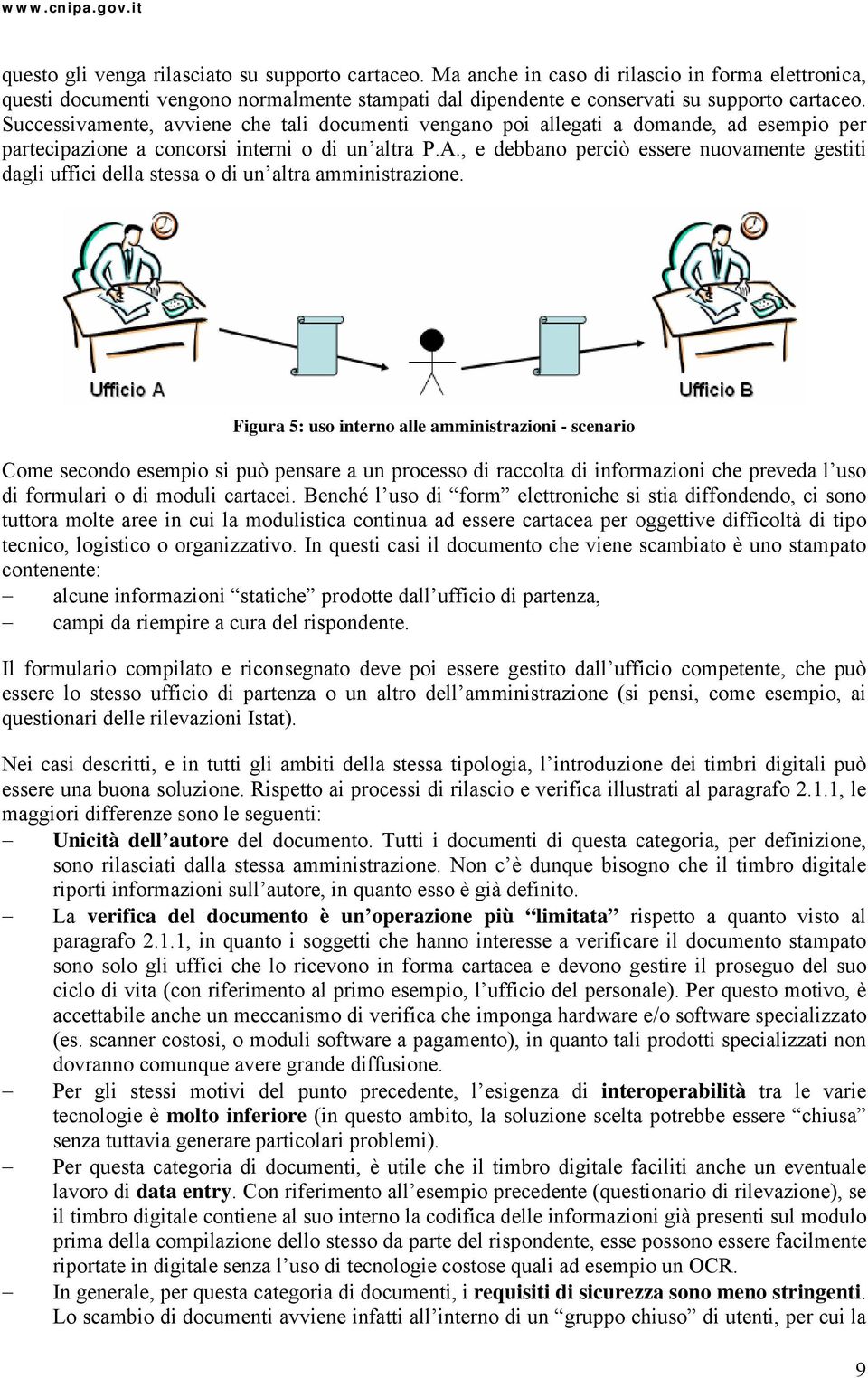 , e debbano perciò essere nuovamente gestiti dagli uffici della stessa o di un altra amministrazione.