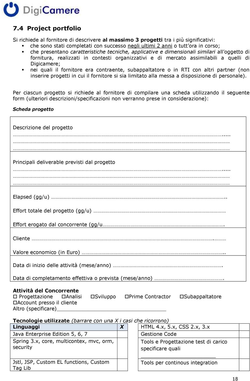 fornitore era contraente, subappaltatore o in RTI con altri partner (non inserire progetti in cui il fornitore si sia limitato alla messa a disposizione di personale).