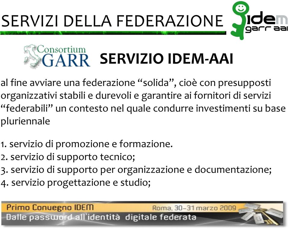 condurre investimenti su base pluriennale 1. servizio di promozione e formazione. 2.