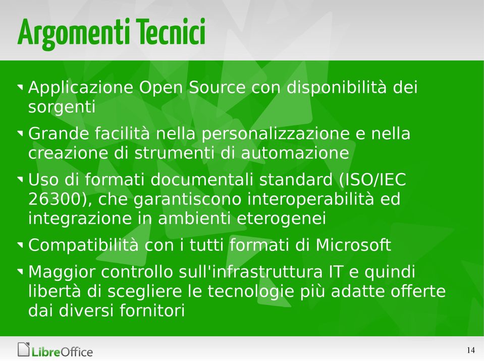 interoperabilità ed integrazione in ambienti eterogenei Compatibilità con i tutti formati di Microsoft Maggior