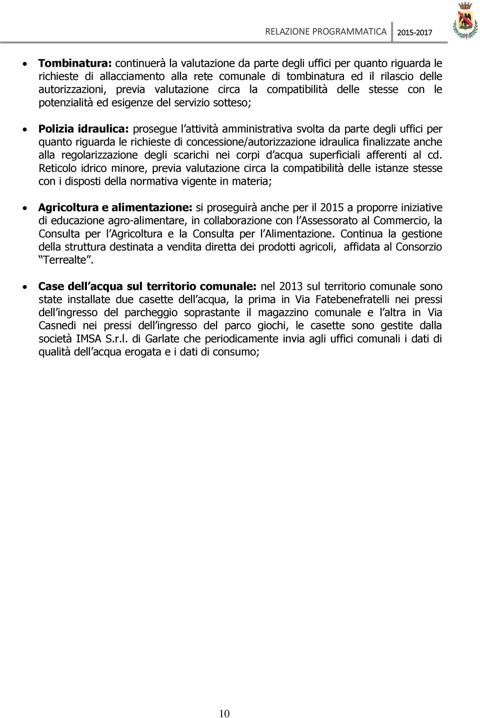 degli uffici per quanto riguarda le richieste di concessione/autorizzazione idraulica finalizzate anche alla regolarizzazione degli scarichi nei corpi d acqua superficiali afferenti al cd.