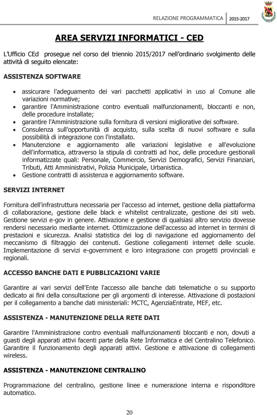 procedure installate; garantire l'amministrazione sulla fornitura di versioni migliorative dei software.