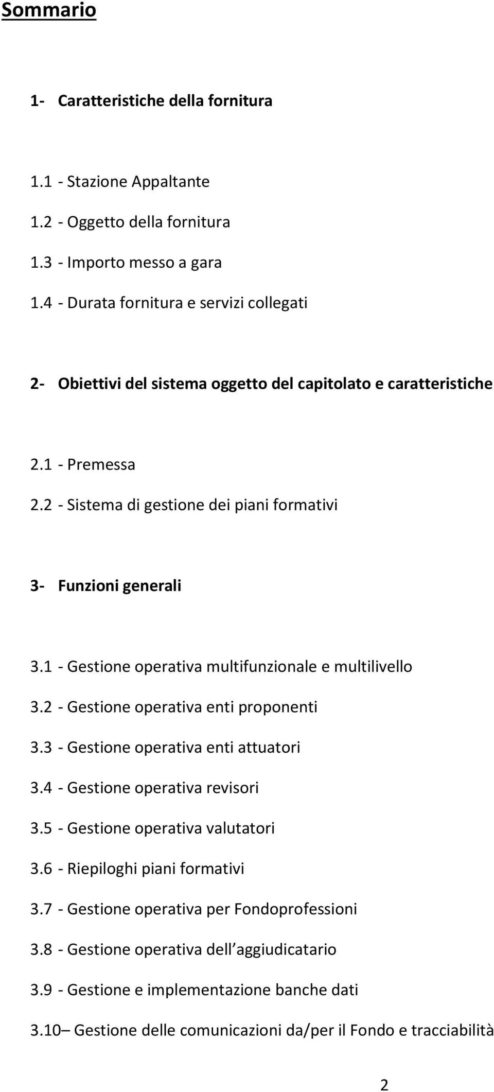 1 - Gestione operativa multifunzionale e multilivello 3.2 - Gestione operativa enti proponenti 3.3 - Gestione operativa enti attuatori 3.4 - Gestione operativa revisori 3.